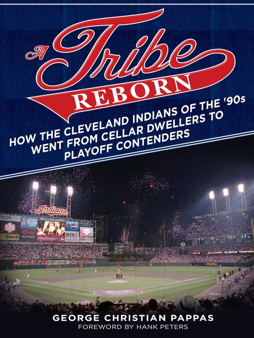 Title details for A Tribe Reborn: How the Cleveland Indians of the ?90s Went from Cellar Dwellers to Playoff Contenders by George Christian Pappas - Available